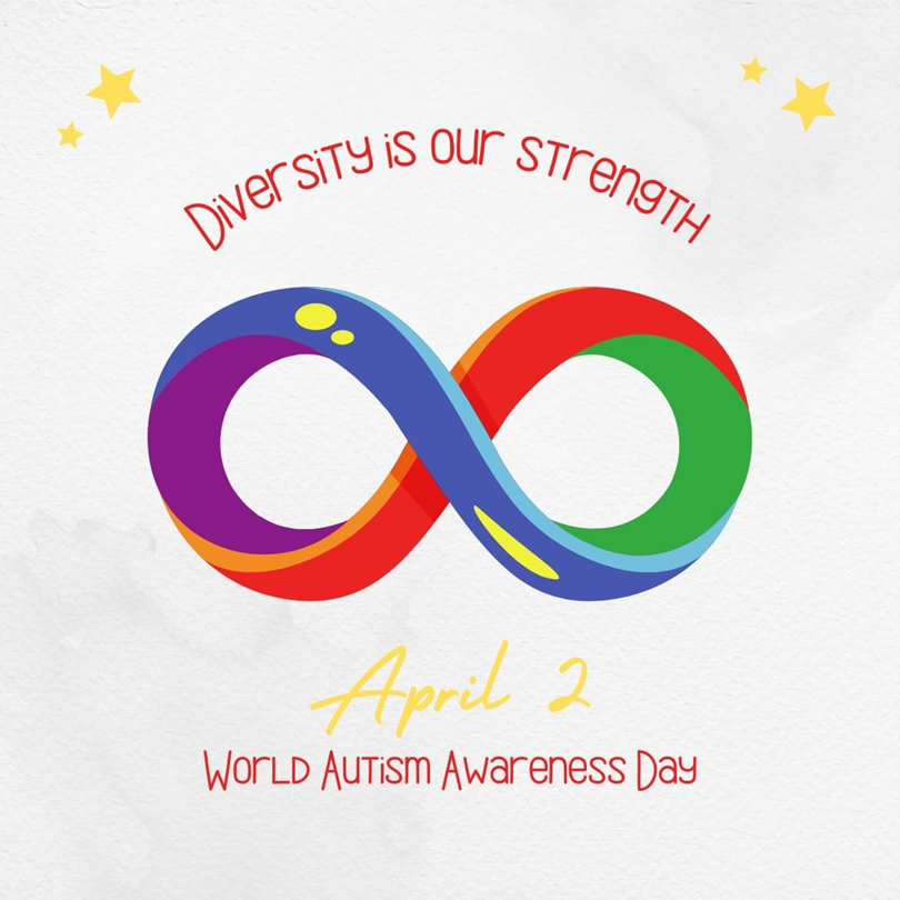 An Image of the of a multi-colored infinity sign with stars, with the words "Diversity is our strength" above it. Below the infinity sign says "April 2 World Autism Awareness Day".